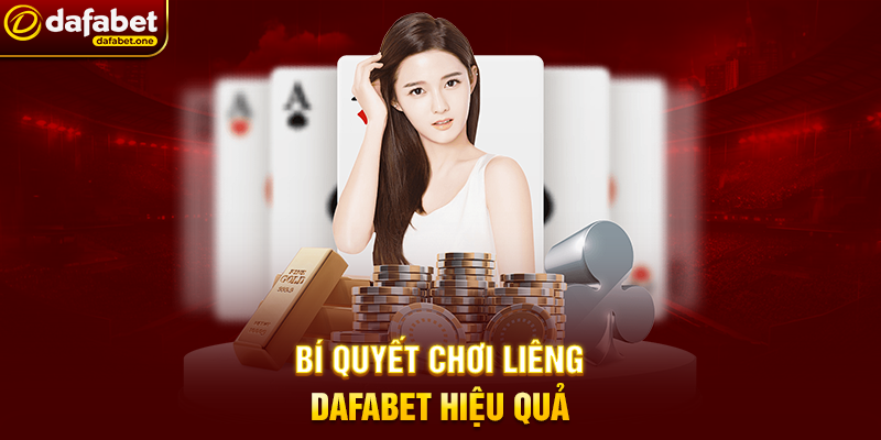 Liêng Dafabet - Trải Nghiệm Đỉnh Cao Với Game Bài Hấp Dẫn 3 Bí Quyết Chơi Liêng Dafabet Hiệu Quả