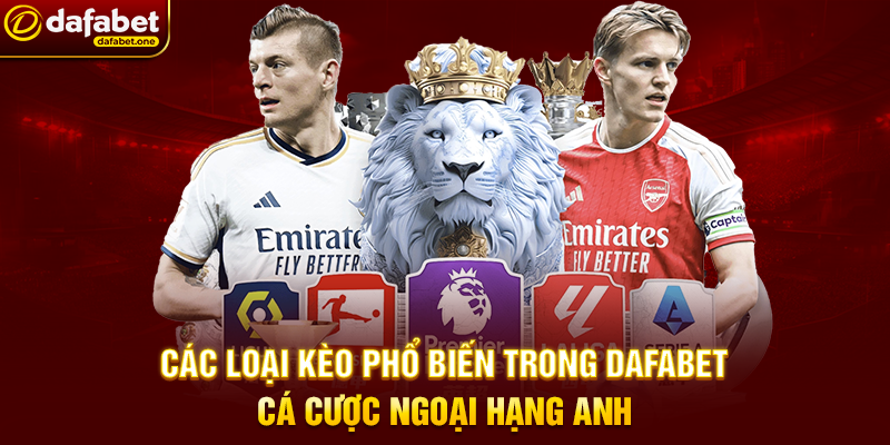 Các Loại Kèo Phổ Biến Trong Dafabet Cá Cược Ngoại Hạng Anh
