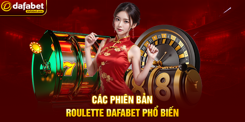 Các phiên bản Roulette Dafabet phổ biến