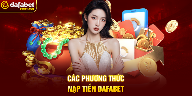 Các Phương Thức Nạp Tiền Dafabet