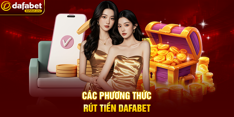 Các Phương Thức Rút Tiền Dafabet
