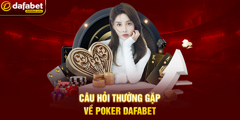 Câu Hỏi Thường Gặp Về Poker Dafabet