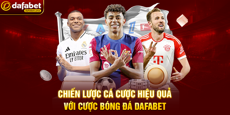 Chiến Lược Cá Cược Hiệu Quả Với Cược Bóng Đá Dafabet