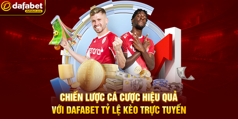 Chiến Lược Cá Cược Hiệu Quả Với Dafabet Tỷ Lệ Kèo Trực Tuyến