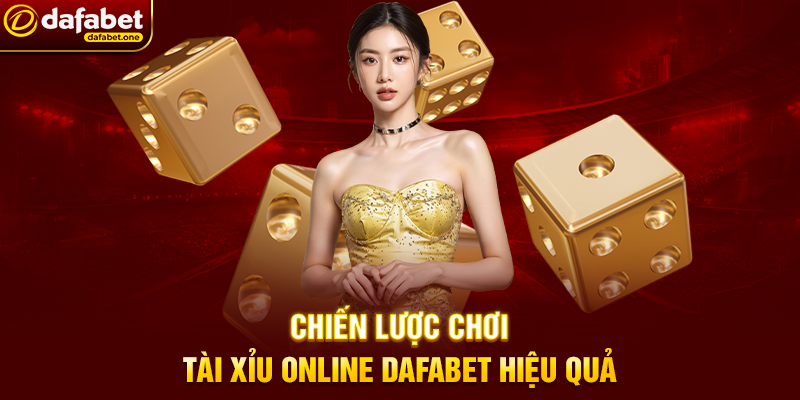 Chiến Lược Chơi Tài Xỉu Online Dafabet Hiệu Quả