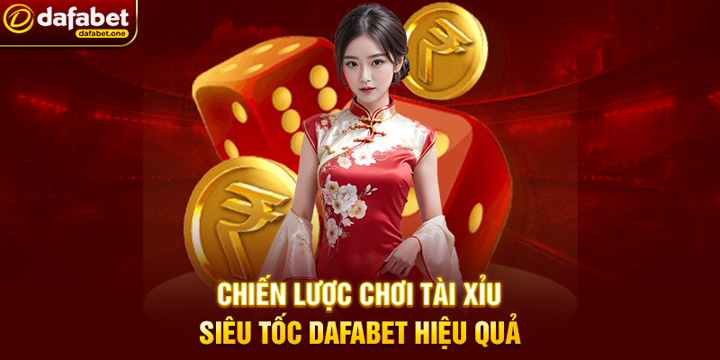 Tài Xỉu Siêu Tốc Dafabet: Trải Nghiệm Cá Cược Xúc Xắc Nhanh Chóng, Hấp Dẫn 3 Chiến Lược Chơi Tài Xỉu Siêu Tốc Dafabet Hiệu Quả