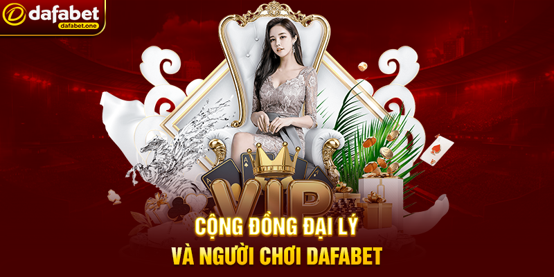Cộng Đồng Đại Lý Và Người Chơi Dafabet