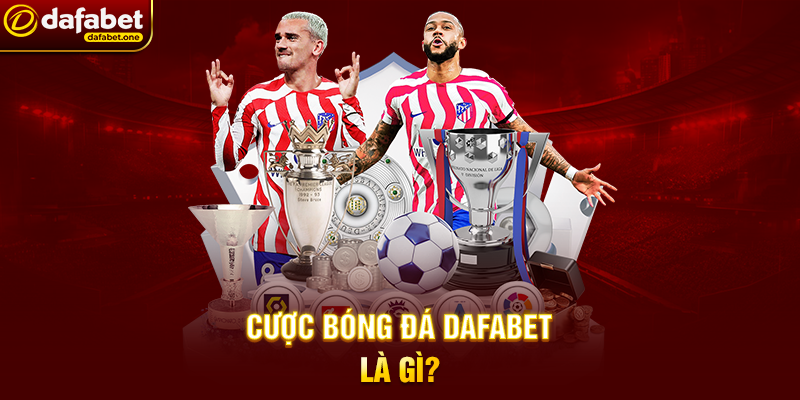Cược Bóng Đá Dafabet Là Gì?