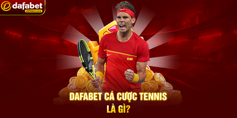 Dafabet Cá Cược Tennis Là Gì?
