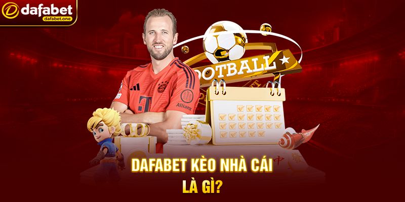 Dafabet Kèo Nhà Cái Là Gì?