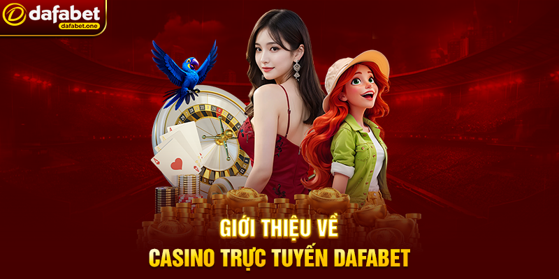 Giới thiệu về Casino trực tuyến Dafabet