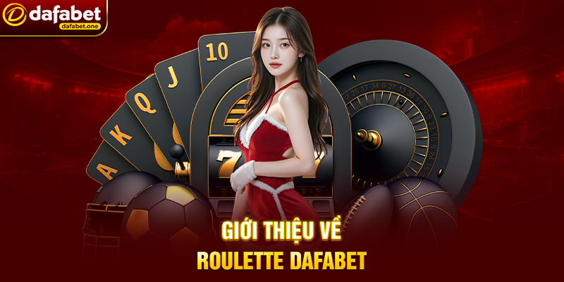 Giới thiệu về Roulette Dafabet