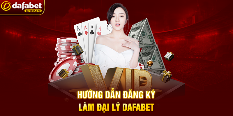 Hướng Dẫn Đăng Ký Làm Đại Lý Dafabet