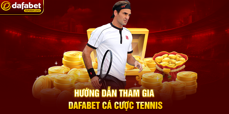 Hướng Dẫn Tham Gia Dafabet Cá Cược Tennis