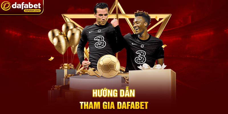 Hướng Dẫn Tham Gia Dafabet