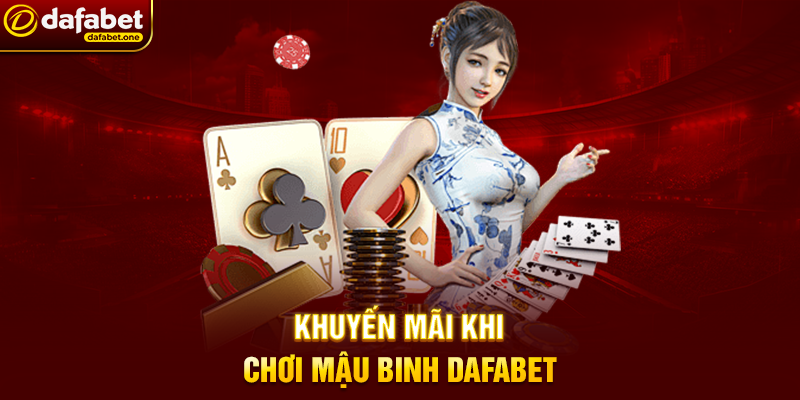 Mậu Binh Dafabet: Trải Nghiệm Game Bài Chiến Thuật Đỉnh Cao 4 Khuyến Mãi Khi Chơi Mậu Binh Dafabet