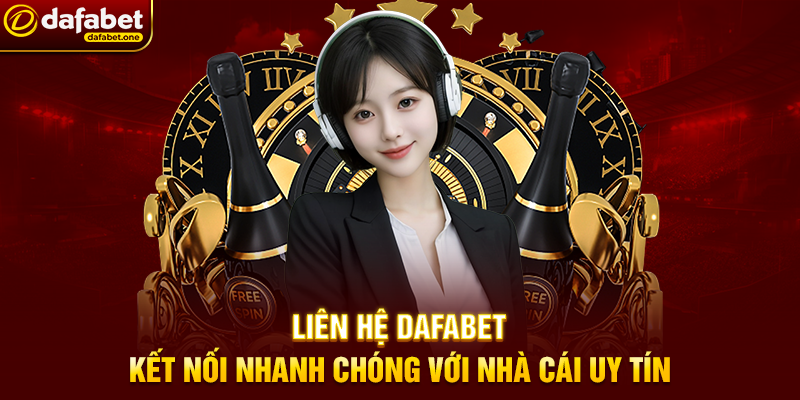 Liên Hệ Dafabet – Kết Nối Nhanh Chóng Với Nhà Cái Uy Tín