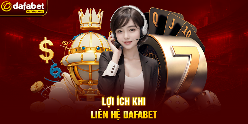 Lợi Ích Khi Liên Hệ Dafabet