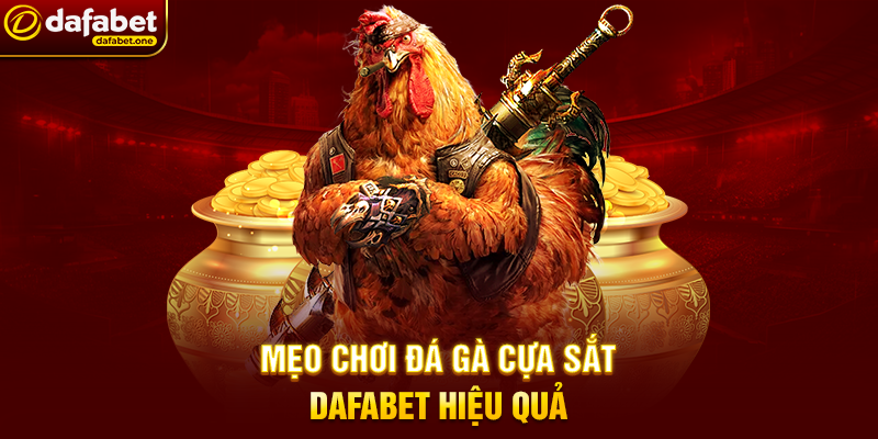 Mẹo Chơi Đá Gà Cựa Sắt Dafabet Hiệu Quả