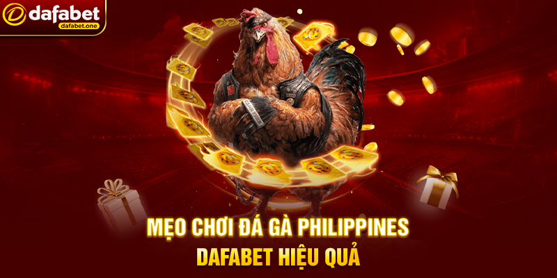 Mẹo Chơi Đá Gà Philippines Dafabet Hiệu Quả