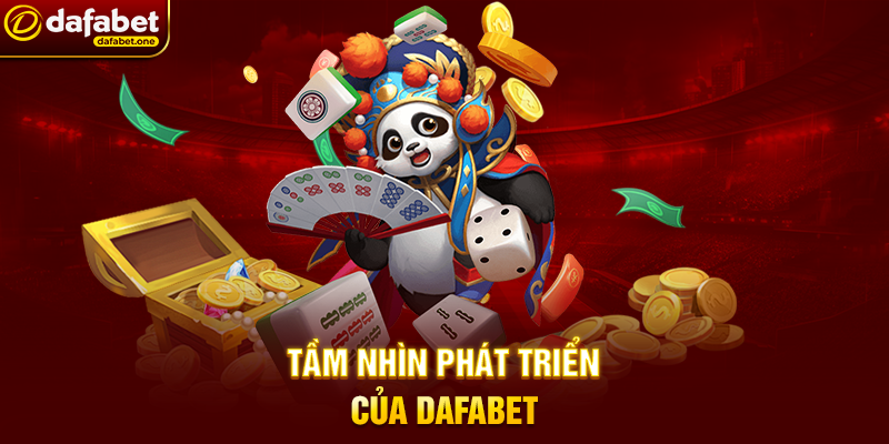 Tầm Nhìn Phát Triển Của Dafabet