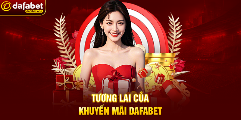 Tương Lai Của Khuyến Mãi Dafabet